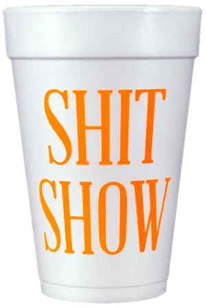 Pre-Printed Styrofoam Cups<br> SHIT SHOW (neon orange)